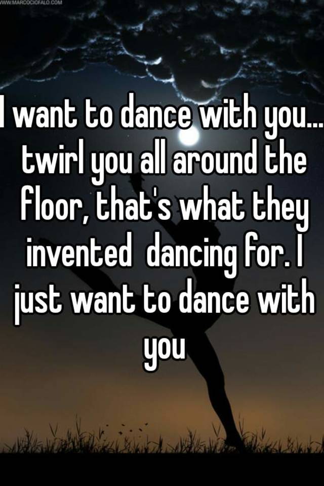 I just want to dance!